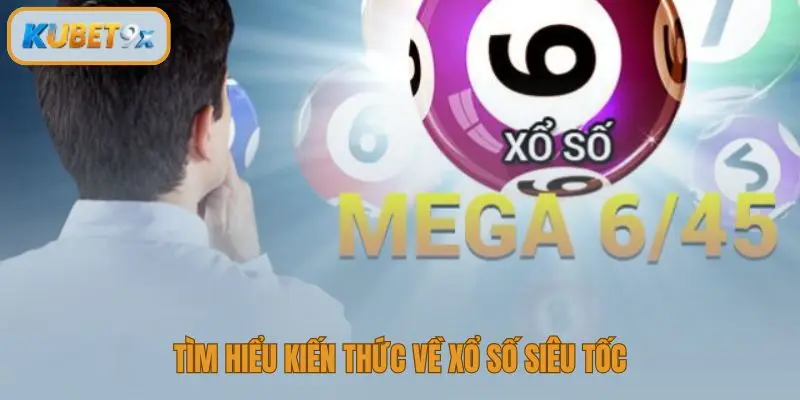 Tìm hiểu cách chơi xổ số siêu tốc cơ bản